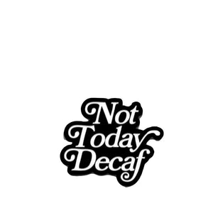Odznak Not Today Decaf - Department of Brewology Department of Brewology